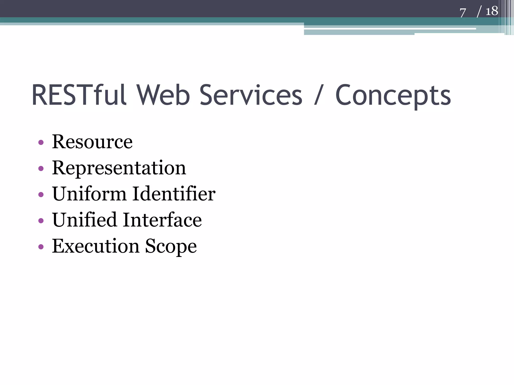 RESTful Web Services / ConceptsResourceRepresentationUniform IdentifierUnified InterfaceExecution Scope7