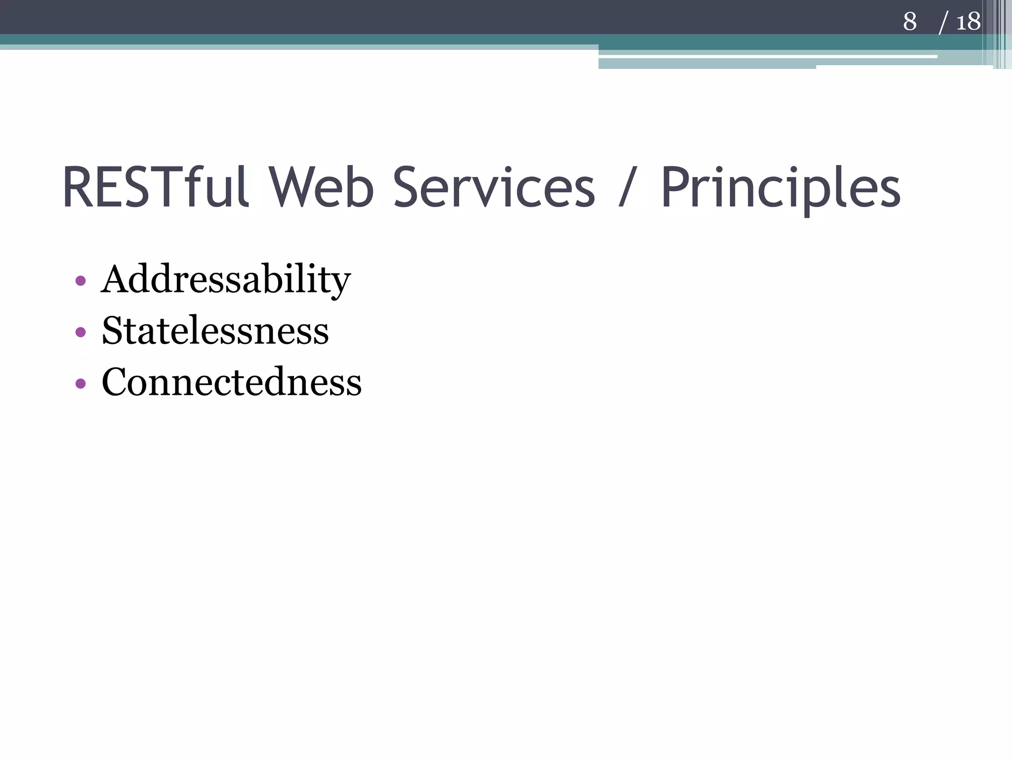 RESTful Web Services / PrinciplesAddressabilityStatelessnessConnectedness8