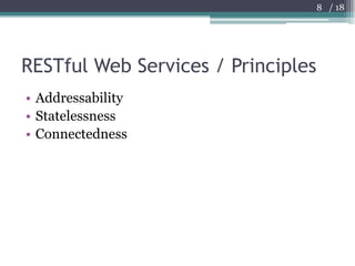 RESTful Web Services / Principles<br />Addressability<br />Statelessness<br />Connectedness<br />8<br />