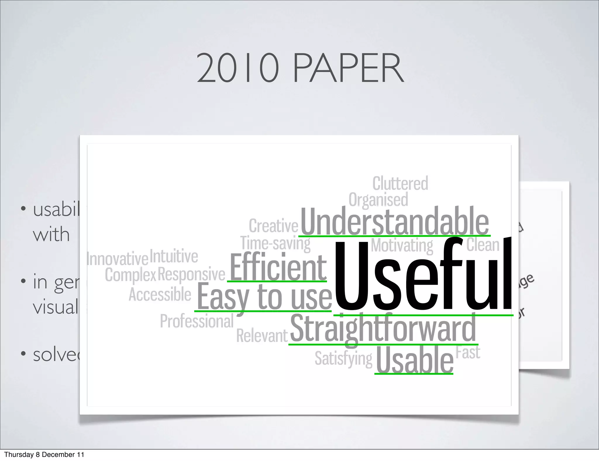 2010 PAPER


   • usability and user satisfaction evaluation
       with 12 CS students

   • in   general, people understand the
       visualizations well!

   • solved              some issues and requests since



Thursday 8 December 11
 