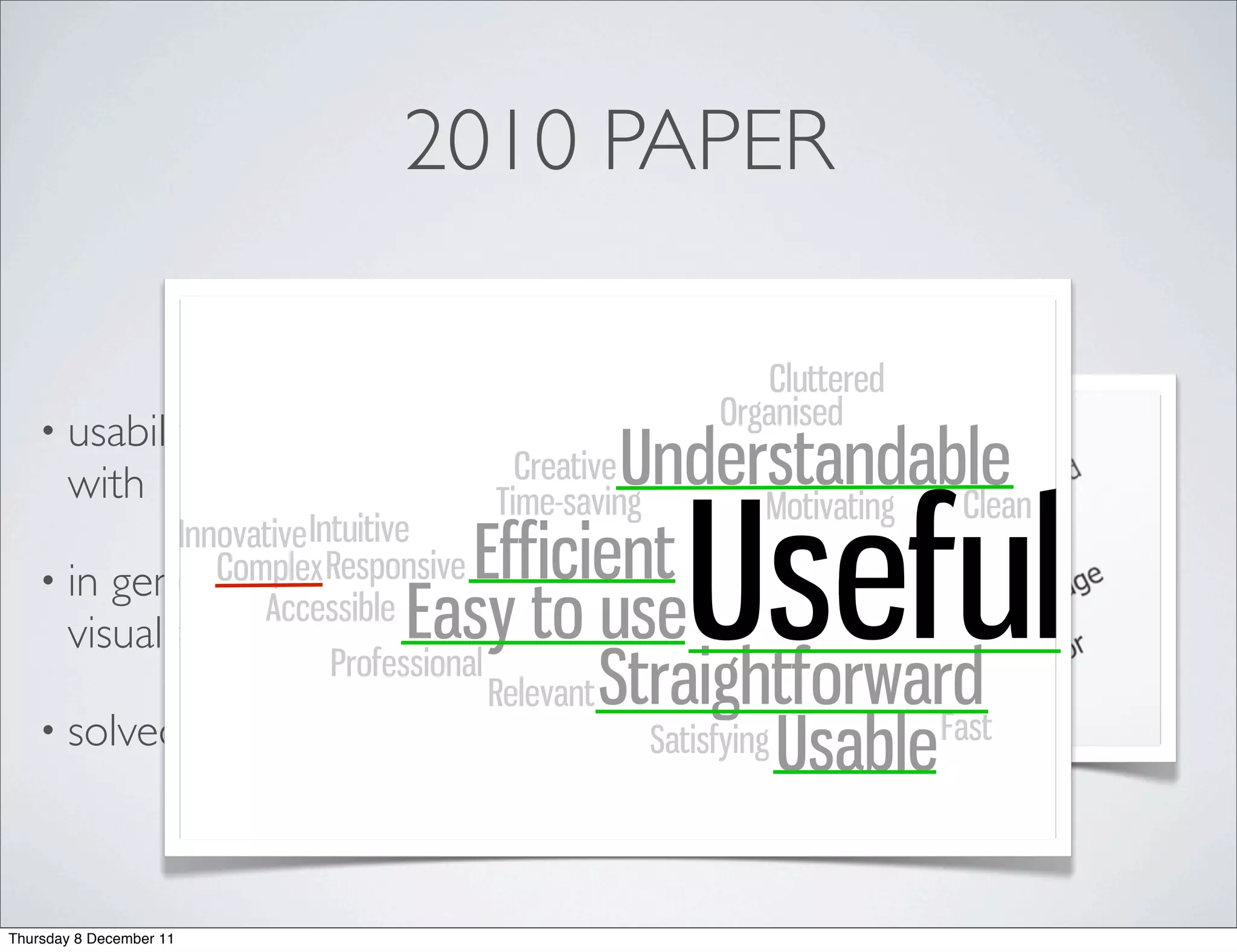 2010 PAPER


   • usability and user satisfaction evaluation
       with 12 CS students

   • in   general, people understand the
       visualizations well!

   • solved              some issues and requests since



Thursday 8 December 11
 