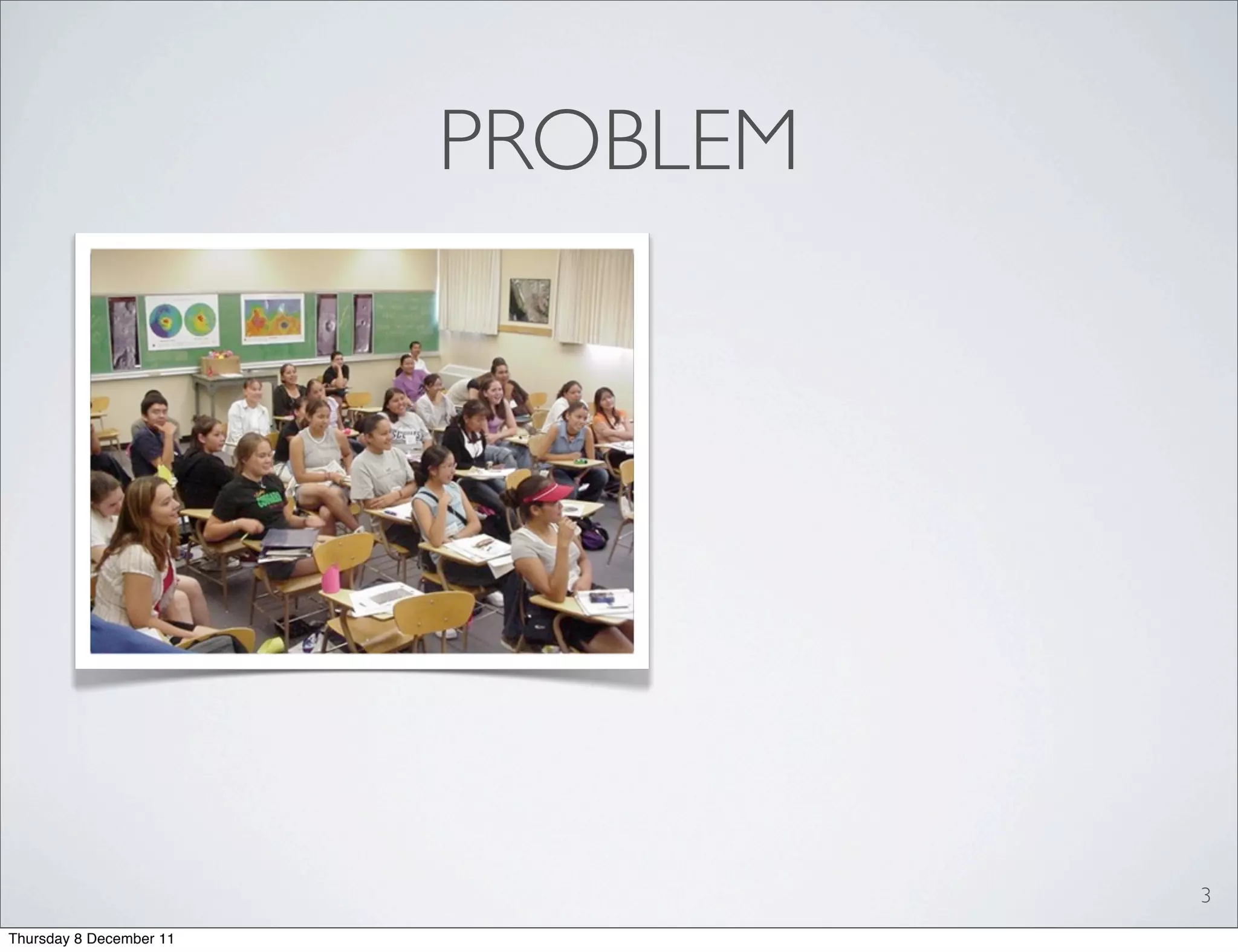 PROBLEM




                                   3
Thursday 8 December 11
 