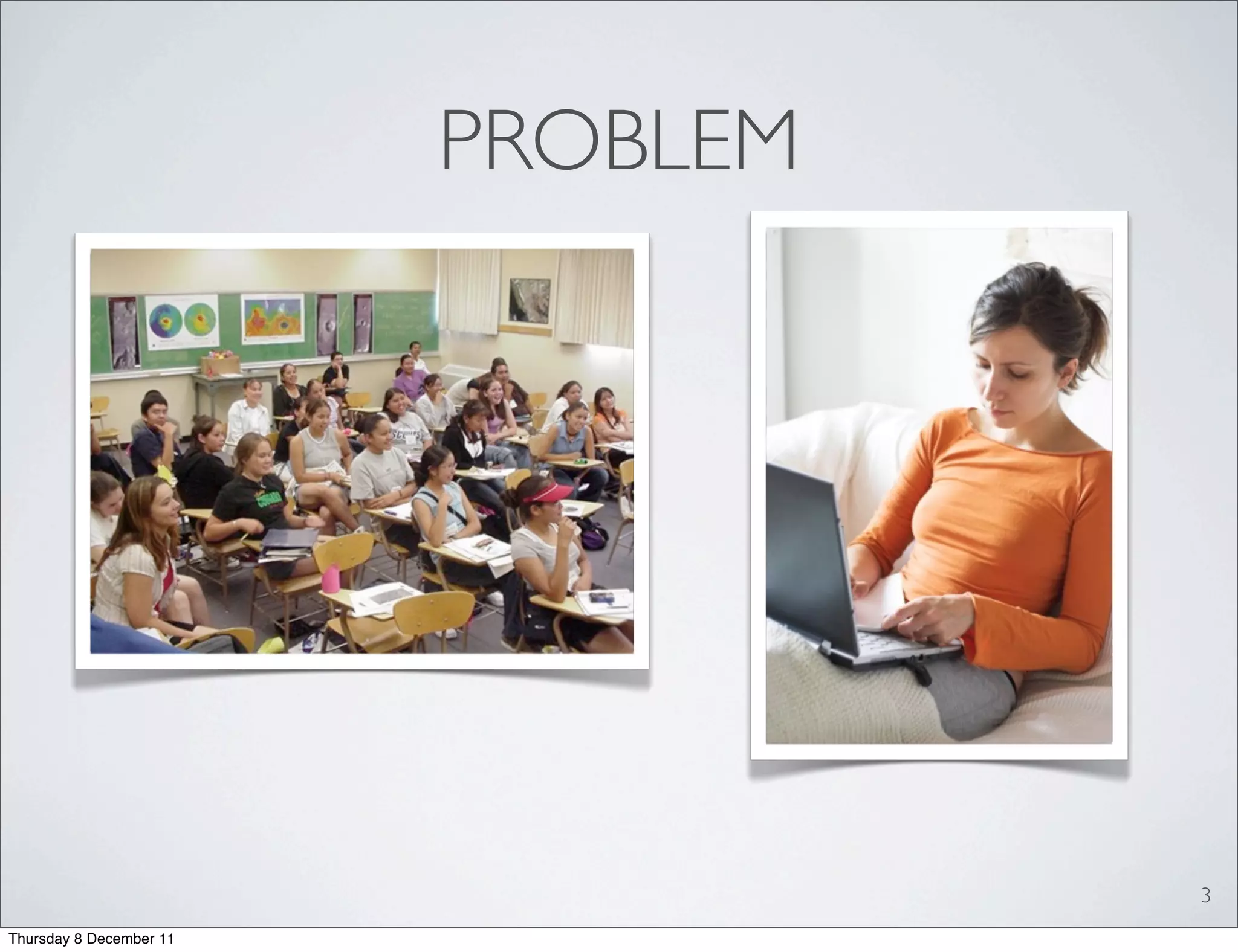 PROBLEM




                                   3
Thursday 8 December 11
 