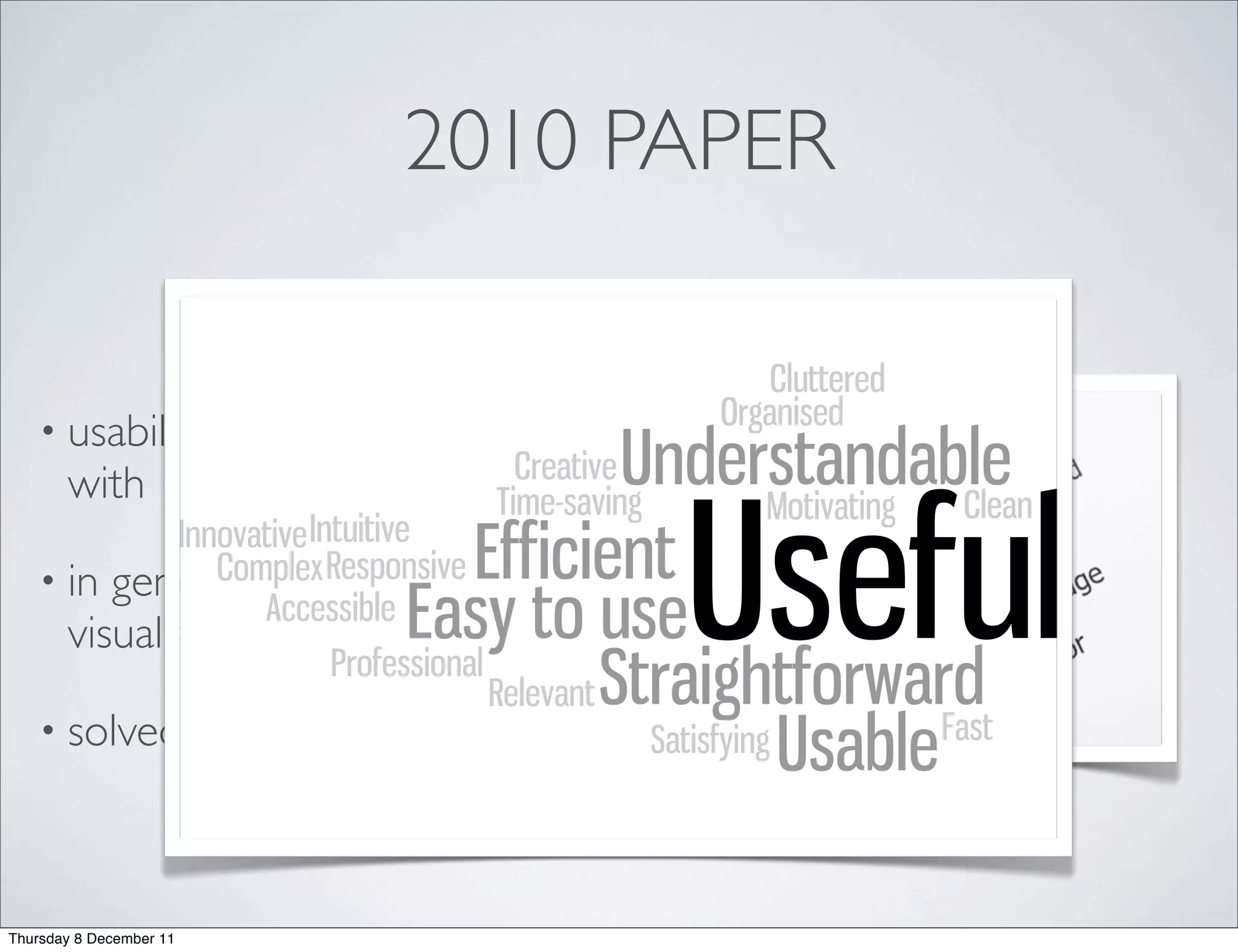 2010 PAPER


   • usability and user satisfaction evaluation
       with 12 CS students

   • in   general, people understand the
       visualizations well!

   • solved              some issues and requests since



Thursday 8 December 11
 