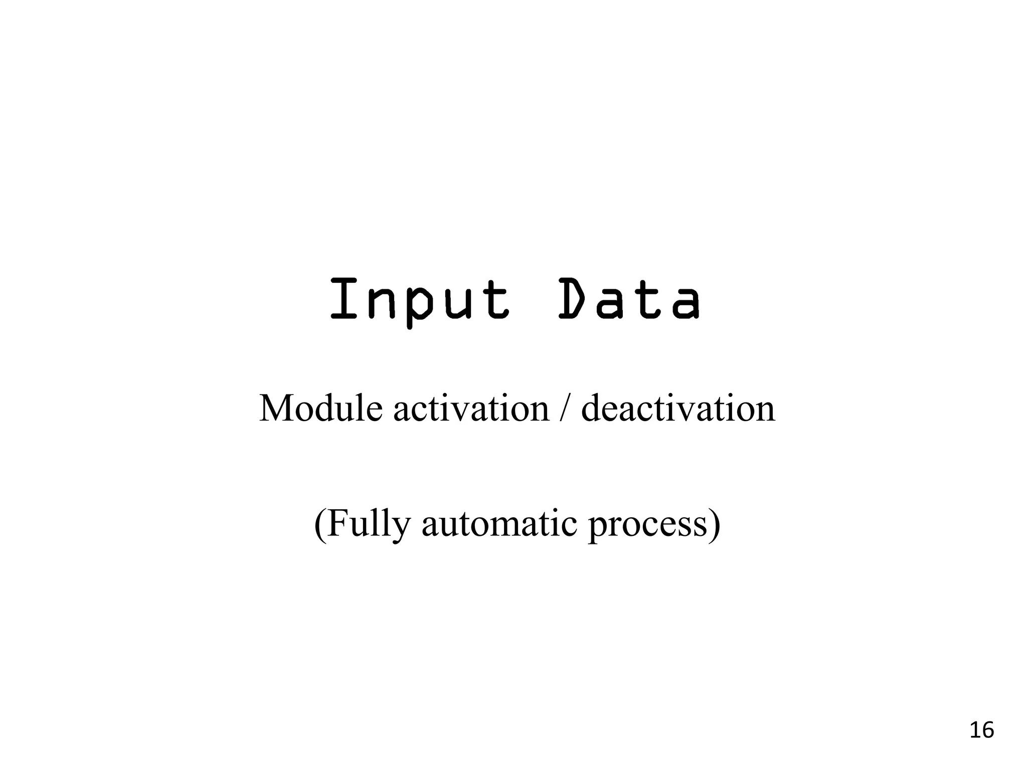 Module activation / deactivation

   (Fully automatic process)




                                   16
 