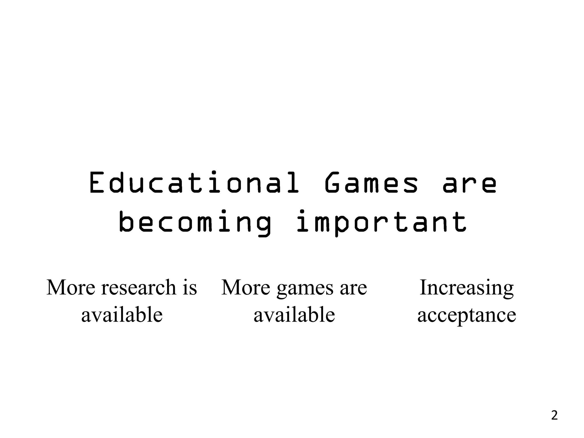 More research is   More games are   Increasing
  available          available      acceptance



                                                 2
 