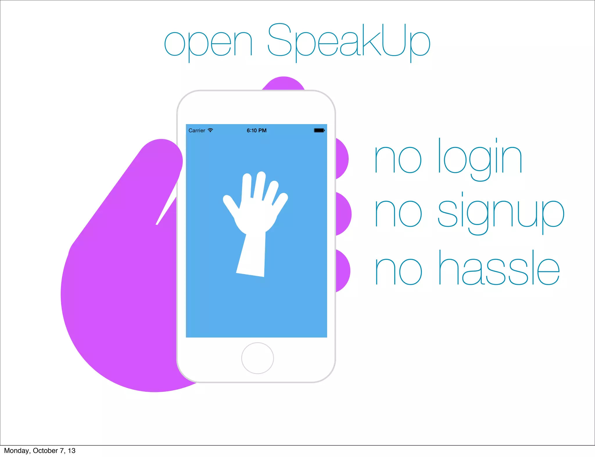 no login
no hassle
no signup
open SpeakUp
Monday, October 7, 13
 