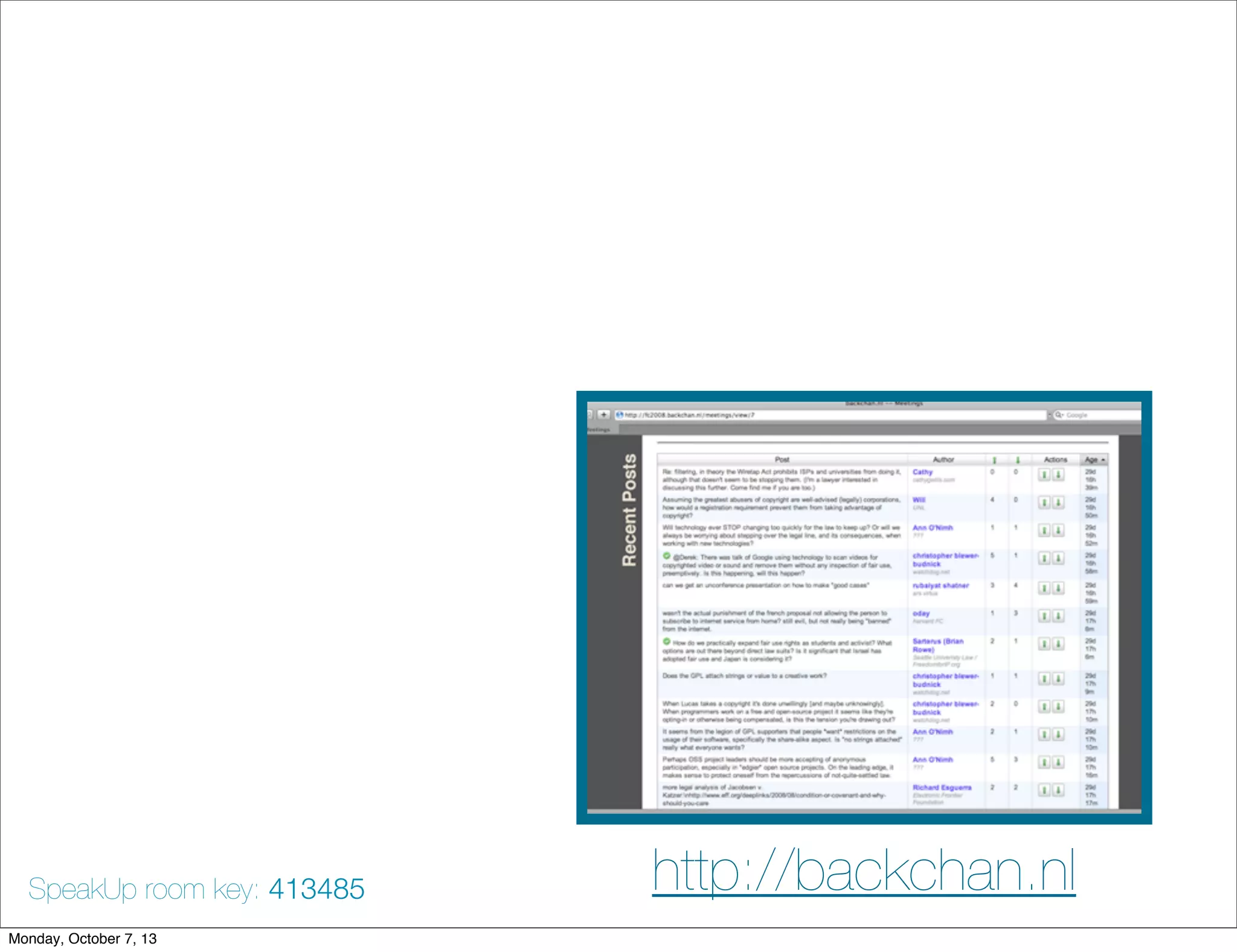 http://backchan.nlSpeakUp room key: 413485
Monday, October 7, 13
 
