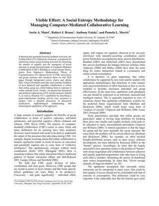 Visible Effort: A Social Entropy Methodology for <br />Managing Computer-Mediated Collaborative Learning <br />Sorin A. Matei1, Robert J. Bruno2, Anthony Faiola3, and Pamela L. Morris4<br />1, 2, 4 Department of Communication, Purdue University, W. Lafayette, IN 47907  <br />3 School of Informatics, Indiana University, Indianapolis, IN 46202<br />{smatei, rbruno, plmorris} @purdue.edu / faiola@iupui.edu<br />Abstract<br />A theoretically-grounded learning feedback tool suite, the Visible Effort (VE) Mediawiki extension, is proposed for optimizing online group learning activities by measuring the amount of equality and the emergence of social structure in groups that participate in Computer-Mediated Collaboration (CMC). Building on social entropy theory, drawn from Shannon’s Mathematical Theory of Communication, VE captures levels of CMC unevenness and group structure and visualizes them on wiki Web pages through background colors, charts, and tabular data. Visual information provides users entropic feedback on how balanced and equitable collaboration is within their online group are, while helping them to maintain it within optimal levels. Finally, we present the theoretical and practical implications of VE and the measures behind it, as well as illustrate VE’s capabilities by describing a quasi-experimental teaching activity (use scenario) in tandem with a detailed discussion of theoretical justification, methodological underpinning, and technological capabilities of the approach. <br />Introduction<br />A large amount of research supports the benefits of group collaboration in terms of positive outcomes, individual satisfaction, and powerful cognitive effects (Johnson and Johnson 1999; Slavin 1996). The practice of computer-mediated collaboration (CMC) comes in many forms and many definitions for its meaning have been proposed. However, much research still needs to be done to understand the nature of the processes that take place during CMC. For example, despite recurring claims that online collaboration is innately egalitarian (either in terms of access or outcomes) and potentially superior due to some form of “collective intelligence” that spontaneously emerges without much coordination (Kelly 1995; Rheingold 2002), there is mounting evidence that online interaction follows traditional patterns of human interaction (Matei and Ball-Rokeach 2001; Lampe, Ellison, and Steinfield 2006). <br />We hold that CMC needs division of labor, coordination, and clear goals. Moreover, CMC groups that are rooted in norms or local cultures and that foster specific ethical guidelines are more likely to be productive. Conversely – and quite significantly – individual effort, inputs, and outputs are regularly observed to be unevenly distributed with naturally-occurring coordination and/or power hierarchies accompanying these uneven distributions. Barabasi (2003) and Huberman (2001) have documented this uneven distribution for linkages between websites while Anderson (2006) and Shirky (2008) have done the same thing for online interactions related to e-commerce and online content consumption.<br />It is therefore of great importance that online collaboration be supported by new tools and be studied with appropriate methodologies that determine in what manner such uneven distribution of effort functions or how it can be modeled to facilitate maximum individual and group effectiveness. At the same time, egalitarian work paradigms can and should be employed in an informed, measured and intelligent manner. This is especially important in view of numerous claims that egalitarian collaborative systems are the preferred future organizational form (Brafman and Beckstrom 2006), which would foster some form of “wisdom of crowds” (Tapscott and Willliams 2006; Lease 2007; Powazek 2009). <br />Some practitioners speculate that online groups are particularly adept at solving large problems by breaking them down into smaller and roughly similarly sized tasks to be allocated to many uncoordinated participants (Tapscott and Williams 2006). A related expectation is that the larger the group and the more equitable the social structure, the more likely the problem will be solved effectively (Brafman and Beckstrom 2006). An example, an often invoked broadly-distributed process such as open source software development, has been labeled by Raymond (2001) as the “bazaar” process. Accordingly, he notes that the hugely successful Linux operating system is the product of “bazaar” style micro-negotiation and collaboration between unknown and equally qualified programmers who take turns in fixing each other’s mistakes. Illustrating the power of distributed open source programming, he states that, “Given enough eyeballs, all bugs are shallow” (p. 30). <br />______________________Proceedings of The Fourth Global Communication Forum, Jiao Tong University. Shanghai, Jiao Tong University. September 29-30, 2010.The egalitarian assumption that surrounds online interaction can be interpreted in many ways. One could be that equality of access should not be confounded with that of outcome or consumption. This distinction could be very important if the undeniable fact that the Internet gave more people more access to educational, business, or entertainment resources than previous media, is to be reconciled with the body of observable evidence, supported by sociological theory, which suggests that collaboration online is in fact highly structured, that the Web has leaders and followers, and that equality of contributions and consumption is rarely if ever present in spontaneously emerging online groups (Kuk 2006; Shirky 2008). In opposition to Raymond’s perspective, Kuk found a correlation between structuring, participation inequalities and the most productive processes of open source software development. <br />Taking a cue from this evidence, we propose a method for measuring the amount of equality and the emergence of social structure in groups that participate in CMC. The method relies on measuring the level of social “entropy” of an online environment. Social entropy, which will be discussed at length below, captures the degree of equality, evenness, and diversity of collaboration in any given system or group. The measure is visualized within the wiki environment “Visible Effort” (VE) with color-coded page frames and graphs, which can be used by learning groups for self-monitoring their collaborative progress. See Figure 1.<br />The measure and visualization method proposed serve two goals. First, they are used for measuring and visualizing the degree of collaborative evenness and emergence of social structure in a collaborative online wiki environment. Second, it can be used for steering the collaborative processes to attain specific goals (Matei, Oh, and Bruno 2006). This can be accomplished either passively or actively. It can passively provide users feedback on the processes that take place in their online space or can actively provide site administrators, project leaders or instructors the information necessary to intervene and moderate collaborative efforts. The present paper will illustrate these capabilities by describing a specific quasi-experimental teaching activity in tandem with a detailed discussion of theoretical justification, methodological underpinning, and technological capabilities of the VE approach. <br />CMC and Uneven Online Interaction <br />A significant amount of empirical evidence indicates that CMC in online environments tends to be distributed in the shape of a highly skewed curve (Anderson 2006; Huberman 2001; Kittur et al 2007; Ortega, Gonzalez, and Robles 2008). Examples include the well-known metric of 10% of Wikipedia editors contributing almost 90% of the online encyclopedia’s articles (Ortega et al. 2008); similar inequities of production along the lines of 20% to 80% that occur within the practice of the open source software (OSS) and Linux movement (Kittur et al); and multiple manifestations of uneven social distributions on Yahoo user groups, assorted emailing lists, user-generated “question & answer” forums, and so on (Kittur et al.). Although utilizing different measurement techniques and theoretical perspectives, other terms that have cropped up in recent years to describe this extreme inequality are “Zipf’s Law,” “Power Law,” or “long tail” distributions (Anderson 2006; Barabasi 2003; Huberman 2001). These terms point in the same way to the fact that online phenomena, be it amount of contributions to a user-generated site, traffic, overall attention or usage share are highly skewed (Huberman 2001). While the figures are nominal, Nielsen (2006) proposing for the online environment a so-called “90/10/1” rule, they collectively suggest the high degree to which online interaction can be skewed. <br />However, this phenomenon is not only native to computer-mediated environments. Seminal studies of small discussion groups ranging in size from a few to more than a dozen showed that top contributors dominate the conversation to the tune of 40-50% of the time, with the next participator coming in at a percentage in the teens, and all those that follow generally registering below 10% of the total (Bales 1950; Stephan and Mishler 1952). This suggests that human interactions tend to follow a skewed output and input allocation curve. While part of such skewness can be tracked to power, privilege, and control issues, much of it can be put under the rubric of functional differentiation of roles and tasks (Bailey 1990). Any task-oriented group needs to allocate roles, rewards, responsibilities, and workloads. Allocation involves a coordination mechanism, attendant communication processes, implementation schedules, and so on. These work best when redundancies are minimized and activities are distributed according to the nature of the task and to individual qualifications. These processes result in uneven distribution of individual input and output. Thus, a significant part of group inequalities can be tracked down to the functional requirements of forming human groups. <br />While the reality of uneven online collaboration and its impact is an undeniable fact, its ultimate theoretical explanation is still insufficiently understood. To some online activists and media observers, who for the past two decades have promoted the idea of cyberspace as a liberating and equalizing force (Barlow 1994; Benkler 2007; Hiltz and Turroff 1978; Tapscott and Williams 2006; Raymond 2001), these findings might appear as an exception or declining phenomenon. Yet, this opinion might ignore an important argument. As groups increase in size, they meet the hard barriers of mounting transaction costs. When narrowly defined, such costs are the financial expenditures associated with social and economic exchanges. When broadly understood, transaction costs are the energy, time, or financial spent on maintaining a group’s coordination and communication mechanisms (Coase 1937; Surowiecki 2004). In the absence of hierarchies and division of labor, group members need to constantly survey all the other members and communicate with them to keep the project going. This takes more and more attention and resources, which as the group increases in size can undermine its ability to subsist as a whole. The typical solution to this problem is to create specialized roles and coordination mechanisms, which allow some of the members to work on the intended group goal, while other members manage the collaboration process. It is also only fair to note that highly hierarchical and strictly compartmentalized groups, with tightly defined divisions of labor, can run into problems of their own. The most prominent is that of inefficient utilization of resources, poor allocation of effort, and inability to fully capture and redistribute local or tacit knowledge throughout the organization (Coase 1937).<br />Figure 1. Screen capture of Visual Effort interface, with labels indicating various tool components.The dilemmas of human collaboration were neatly captured in the seminal work “Wisdom of Crowds” (Surowiecki 2004). Although sometimes understood as an argument for flat organizations and egalitarian collaboration, the book makes a more complex point. It highlights the fact that task-oriented social groups work optimally when combined with a high degree of autonomous decision supported by flexible methods of aggregating and communicating information about group processes. Groups are, according to him, more likely to come to right solutions when sufficient diversity of opinion, expertise, and interest is combined with social structures and communication tools that can aggregate these opinions and experiences and make them visible to the group in an effective way. Extending Surowiecki’s phrase, we propose that for groups to be wise, they need division a labor, role allocations, and the communication tools and channels that allow them to become aware of their own inner working. Furthermore, self-awareness can be enhanced if information refers not only to the task and its completion rate, but also to the manner in which its outcome is produced. Given the uneven and social structured nature of human tasks already discussed, it is especially important that information aggregation systems communicate in an effective manner how effort has been allocated, who has done what and to what effect. While this can be accomplished in many ways, the ideal situation would be one where such information reflects both global and individual facets of collaboration. In what follows we will present a methodological approach and online tool for monitoring and fostering group collaboration, especially in a learning environment. The tool provides information about the level of collaborative evenness and group structure through charts and colors that reflect group entropy levels.  In addition, the tool is meant to facilitate our understanding of how uneven collaboration influences group effectiveness especially in a learning environment.<br />Measuring Collaborative Unevenness <br />Shannon’s Entropy Theory<br />In previous work (Matei et al. 2006) we have proposed Shannon’s Theory of Communication (Shannon and Weaver 1949) as an approach and its companion measure, social entropy, as a possible measure for understanding collaboration within online and/or technological systems, especially wikis. As is well known, Shannon used the social entropy index to capture the degree to which a communication system contains information (Shannon and Weaver 1949). To accomplish this, Shannon employed a well-known physics measure, namely entropy, which is connected to the second law of thermodynamics, that states that all physical systems have a tendency to devolve to the point where the level of energy is zero and all their elements are equally likely to be in a random state. Shannon took the entropy measure from the physical to the communicative and as we will show below, to the social realm. His novel proposition was that communication can be conceived in terms similar to those of a physical system. In nature, when all elements of a system (e.g., atoms) occur randomly, their prevalence is approximately equal. The system is in a state of chaos and entropy is at a maximum. When physical particles get organized in more and more complex compounds, which privilege some elements at the expense of others, entropy decreases.<br />Communication can be seen as a system as well. Symbols, similar to atoms in the physical world, are the basic units. A communication system will probably contain no information and its entropy will be at a maximum, when symbols are equally likely to occur. In other words, when the order of the symbols is decided by chance alone there is no information (Shannon and Weaver 1949). On the other hand, information-laden communication will utilize specific units of meaning more often than others, and entropy will decrease as symbols, just like physical particles, occur in a biased manner   (Seife 2007). Thus, if applying the entropy formula to a communicative system, the less organized it is, the higher the entropy and the less likely to contain information. The opposite is also true -- the more organized the system, the higher the amount of information, and the lower the entropy.<br />Social Entropy Theory<br />Shannon’s theory can be extended further, from communicative to social interaction. If we consider communication broadly, as the main mechanism by which social interaction takes place, all human affairs can be understood through the exchange processes that make them possible. Social interaction can be seen as an extended process of communication reliant upon a system of symbols and can be studied through the lens proposed by Shannon. Social systems whose members interact with each other in a nearly random manner, quasi egalitarian, are more likely to lack a definite structure. Social systems that form a specific structure of interaction, where symbols are exchanged according to specific rules and patterns possess a more definite, structured form. Moreover, while in the first situation the exchanges will be completely even in terms of output/input ratios (everyone is equally likely to send symbols to everyone else), in the second case there will be a definite bias in terms of who will send information to whom. <br />From a mathematical or statistical perspective, social entropy measures to what degree specific system units (individuals) are more likely to contribute to or in the workings of the system than what chance alone would predict. The social entropy of a group is maximized when a group member is just as likely to communicate, share the effort or contribute an output unit as any other member. In statistical terms, for each of them, contribution would not be greater than what chance alone would predict. It would be purely random. On the other hand, as members take upon themselves or are assigned specific tasks and communicate in a patterned way by interacting in a preferential manner with other members, frequency and amount of output or contribution become non-random. Chance alone cannot predict these outcomes. Entropy, when measured as likelihood of individuals to contribute randomly, starts to decrease. When non-random behavior emerges, however, we have more than simple unevenness and deviation from what chance alone would dictate. Patterned interaction goes hand in hand with roles, rules and division of labor or functional differentiation. The group has become, in fact, structured. More concisely, a social group is more structured when its members are organized in a specific chain of communication and coordination, where some interact more than others, and less structured when members interact randomly (thus, theoretically, equally) to each other. Calculating the entropy of each social situation reveals in fact how structured the group is. Structure is inversely proportional to entropy.<br />Entropy: A Higher Level Structural Indicator <br />As previously mentioned, groups that are dominated by some of its members are also more likely to have a given structure. This structural characteristic can be captured in a direct way by social entropy: top heavy groups have lower, while egalitarian groups have higher entropy levels. In this we take a cue from Shannon’s original intent in proposing social entropy as a measure for how “informed” (organized) a social (communicative) reality is. <br />In extending Shannon’s theory from information to other realms of inquiry, we continue a line of work with a distinguished past. For example, social and communication scientists, such as Hitlz and Turoff (1978), Schramm (1955) or Bailey (1990) have applied entropy theory and its attendant methodologies to specific social scientific problems, such as small group structuring, system theory, media landscape organization, diversity of media production, and so on. Economists, environmental scientists, or human geographers have also used entropy to characterize the social structure and diversity of industries, occupations, species, or populations (Bailey 1990; Matei et al. 2006). <br />In our own work we have analyzed the emergence of social structures on Wikipedia utilizing articles as systems, contributors as system units and their amount of contribution as means for characterizing “system states” (Matei, Braun, and Petrache 2009). Calculating the degree to which contributions to Wikipedia articles are random or not, we observed that such contributions tend to be generated by a relatively small group of contributors. Using entropy as a synthetic measure of contribution bias we found that article specific entropic contribution values tends to decrease and to reach a plateau after the 500th editorial intervention. Furthermore, even after this point, entropy keeps decreasing steadily, although at a slower pace. In other words, after the 500th editorial intervention the structure of collaboration within an average Wikipedia article is dominated by a relatively small number of users whose influence keeps increasing at small but steady pace. This reflects findings of similar research, such as of Ortega et al. (2008), who found that less than 10% of Wikipedia members contribute up to 90% of content, a trend that has dominated Wikipedia for the last several years. <br />Rooted in this scholarly tradition and building upon our own research, we propose that social entropy could be used to measure how structured or unstructured a group is. More specifically, we reformulate Shannon’s theory of information to suggest that:<br />Information and “structure” go in the opposite direction of entropy; <br />Information and structure, especially in the social realm, are intrinsically connected; and, <br />Structure (of a language, symbol system, or group organization) can be measured with one synthetic indicator, namely entropy.<br />We emphasize the connections between social entropy and structure because groups are more than mere aggregations of people who share the same space. A group is the structure of ties between its individuals. Individuals that occupy specific roles in this structure communicate, contribute or interact in a specific way. The distribution of outputs in the group will follow the curve of abilities, productivity, task and power allocation specific to each role. Employing Shannon’s entropy measure to describe group efforts, communicative patterns and collaborative patterns, we expect that as a group becomes more structured (i.e., roles emerge, tasks are assigned or assumed, power and information starts flowing from specific nodes to other nodes), imbalances in the distribution of communication or work will appear. <br />In other words, as the group starts to form and its structure to emerge, group units (individuals) start behaving in predictable and non-random way. This predictable pattern entails a specific amount of unevenness. It is important to mention that “specific” has no normative meaning in our research. We have no a priori preference for any given level of unevenness, nor do we think that unevenness is demanded by “natural,” individual characteristics. Rather, we propose that unevenness, while ever present, is a dynamic group process. Any group member can theoretically occupy any level of contribution or interaction. For each group and type of structure, some of which can be flatter while other more hierarchical, there is a “specific” level of unevenness and social entropy that needs to be observed and explained, not predicated. <br />Visible Effort: A Technology for Moderating Wiki Collaboration<br />In what manner can social entropy be employed for building and employing online collaborative tools? We use entropy in a number of collaborative tools, built on top of a wiki platform that communicates in a direct and active way, i.e., how even or uneven the collaborative efforts of any given group is at any specific point in time. Specifically, VE measures and displays entropy levels and, as discussed above, group structure. Entropy and structural information are funneled directly back into the collaborative process, or delivered to the group moderators or administrators (who can monitor and direct the process in a proactive manner). <br />The VE wiki has the ability to measure and monitor on a continuous basis the degree to which a group is structured. If needed, it can also be used to maintain collaborative work within certain levels of equity and evenness. Thus the tool serves a double purpose. On the one hand, it can be used as a monitoring tool, for understanding how collaboration is structured. On the other, it can be employed for adjusting collaboration along particular parameters desired by the instructor or site administrator. <br />VE is powered by a Mediawiki extension. Mediawiki is a content management system, originally designed to power Wikipedia, through which content can be edited by any user, including non-registered ones, all changes are permanently stored, and access to information that was edited or added is instantaneous. In addition, all pages come with “talk” areas, which allow discussions and interactions about the editing process. This makes it well adapted for collaborative work, especially of a textual nature. <br />The fact that all contributions of all users are preserved, regardless of whether they were incorporated into the current version of the text or not facilitates an ongoing analytic process that can tell, for each point in time, how even or structured the process of collaboration is. This is accomplished by counting the number of words that each user has contributed to the document. This count may also include credit for images or other types of content, an option given to the administrator. There are two counts that may be utilized. The gross contribution uses the total number of words the user has contributed over the document’s entire life, whether those words have survived into the current version or not. The net contribution is the count only of contributed words making it to the current, or latest, version of the document. Once calculated, these values are stored by VE for each revision of the document, so that users can view the contribution scores for any past version of the document. <br />To process any particular revision for word counts, VE retrieves the wiki-markup pages for the current and the immediately preceding revision, converts them to plain text, and stores them in files. A UNIX utility is used to compare the files on a word-by-word basis. A difference value is calculated for each specific version, is assigned to a specific user, and is preserved in the wiki database. These values are then used for calculating entropy values. Entropy values are then used to shape the page layout using easily comprehensible conventions. The goal is to provide “at-a-glance” information about the collaborative process. As collaboration becomes more (or less) even, background colors change and the graph indicates the size of the collaborative group and who has done the most work so far. In this way the cognitive friction involved in apprehending the project’s collaborative status is dramatically minimized. <br />Key visual elements of the collaborative space (page) are formatted using visual cues that communicate the project status through a diversity of measures. The visual elements involved include text frames of specific colors and interactive displays (charts).  Of these, the most important is the frame that surrounds the page, which changes colors/shades according to the entropy value of each page version that is displayed at a particular point in time -- the colors darken or condense as the level of entropy increases. This communicates, at a glance, to the instructors and to the users how even (or structured) the collaboration process currently is. When the color is the lightest, the collaborative effort should be assigned to only one member of the team, thus entropy is 0. When the color is the darkest, there is perfect equality (evenness/high entropy = 100). In addition, there is a chart that visually reflects the distribution of effort for each collaborator as well as tabular information that reflects the number of words or characters contributed by each individual. The system allows electing to visualize or not visualize the entropy levels of each given page (it can be turned “off”), according to the manager or instructor’s preferred strategy. They can use the entropy level as a direct indicator for the users, who would be able to see how even or balanced the collaborative effort is. Or, they can hide the information from the users, who would work blindly. Managers or instructors would only send textual and verbal messages to participants about their level of contribution or, given the data provided by VE, they can alter or however improve the assignment while it is underway.<br />Use Scenario.<br />Online collaborative learning is in many situations a very effective educational tool. For example, researchers continue to examine the possibility of how distance-learning within virtual worlds, like Second Life, fosters socialization (Kehrwald 2008), while providing virtual spaces for exploration and creativity that enhance the collaborative learning experiences. Such community learning spaces foster interaction and intrinsic motivation while discovering new knowledge (Draper & Blair, 1996; 2007; Faiola & Smyslova 2009; Woolfolk 2006). Moreover, the notion of intrinsic motivation has significant implications for researchers interested in understanding what occurs when the learning activity and environment elicit motivation in students. This is seen when the goals and rewards of learning are meaningful or when the learning assists the learner in obtaining valued accomplishments (Brandt 1995; Chance 1992).<br />Yet, it is inarguable that within groups some individuals have more to offer, others less, and teachers are intimately aware of this reality. If left to his own devices, Stephen, a motivated academic star, may do more than his fair share in the project. Clearly, to the benefit of the group, teachers would be misguided in stifling his contributions in an attempt to bring them down to the level of the others. Likewise, Sally, a reserved, shier student, may have something of value to contribute to the group even though her participation efforts might not seem overtly active or significant (Lave and Wenger 1991). Such a perspective is congruent with constructivist learning theory (Vygotsky 1978), which emphasizes the social nature of knowledge and learning. It is expected that individuals will learn more when interacting with others, because they will be able to construct knowledge socially. Furthermore, collaboration need not be perfectly egalitarian to be successful. Groups lead by the best students, who contribute above average, tend to perform better (Webb, Nemer, Chizhik, and Sugrue 1998). <br />Our current usage of VE is situated in this constructivist context. VE aims to foster smart user choices and interactions, as well as instructor interventions, all guided by knowing how even or uneven the collaborative process is. At present, the extension is used in a number of research activities that aim to better understand collaborative learning, its advantages and disadvantages. Another motive behind our research is that while the positive effects of structured collaborative learning (Johnson and Johnson 1999; Slavin 1996) have been well known for some time, previous research seemed to explain this in view of individual attributes (Dillenbourg, Baker, and Blaye 1996). Synthetic group measures that capture general level of structure in the manner proposed by our interpretation of Shannon’s social entropy have rarely if ever been used in research on group learning. In addition, equality of effort seemingly has always been the assumed goal. While our research agenda makes no specific point whether this preference for a normative state of equality arose from value-laden positions or not, we do propose that complete evenness of effort would rarely be an ideal operational state of interaction. <br />To test this proposition, we have devised a quasi-experimental program, which utilizes VE. Students are tasked to create group reports and term glossaries that are incorporated in class assignments. The main goal is to empirically identify the degree to which collaborative evenness promotes learning or not. Learning is measured as acquisition of knowledge related to specific concepts and theories discussed in the group reports and glossaries. Our main contention is that learning outcomes improve as groups become differentiated. As members start contributing according to their level of knowledge and learning needs, a specific social structure of learning emerges. This structure offers each student a given role and comfort zone. Consequently, students will contribute in different ways, according to their needs, abilities, and motivations. The groups they participate in will be characterized by a specific level of collaborative differentiation and unevenness that will go hand in hand with a specific level of learning effectiveness. We further hypothesize that the relationship between learning outcomes, group structure and collaborative unevenness is curvilinear. If collaborative unevenness and its companion level of group structure reach the level where some of the group members constantly dominate the collaborative process or where too many members “free ride,” learning is disrupted. Group processes are increasingly hindered by discussions and conflicts about optimal level of contribution, reward allocation, and equity. Collaboration slows down or even ceases. However, the inverse is also problematic. On the other extreme, collaboration can also become too even wherein top performers may not be allowed to stand above the others and consequently raise performance of the group whole. In this context, we are interested in finding out to what degree making the level of collaborative evenness and group structure known to the group members through the visual cues provided by VE can maintain the group within optimal collaboration values. <br />Our ultimate goals are, thus, three: 1) to determine the range of collaborative unevenness within which collaboration and learning are optimal, 2) to uncover the inflection point where collaborative unevenness and group structure ceases to promote learning in an online environment, and 3) to understand to what degree visual feedback can be used for moderating group CMC behavior. <br />Aligning the Conceptual with the Actual<br />The longer term goal of future research efforts is to observe and measure the emergence of collaborative unevenness and structure (via social entropy) across groups and to correlate it with learning outcomes. For example, does level of structure increase over time? Does it influence learning in a positive way? Up to what point? Is there an inflection point in the process of structure, beyond which learning starts to decline? Do groups that can monitor their level of collaborative unevenness do a better job at maintaining optimal collaborative unevenness? Are they less likely to go past the inflection point, where collaborative unevenness becomes detrimental? Is overall learning performance of groups that can use the VE visualization suite superior or inferior to groups that do not have access to it? Are there marked differences between online and offline collaborative groups in terms of structure, learning outcomes, self monitoring?<br />Significance<br />The VE wiki offers a tool to teachers, managers, and others unlike any other that presently exists – offering immediate individual and group-level participation feedback that can be passively or actively utilized. It is not proposed to take the place of other tasks any teacher must undertake in the way of student and group assessment, but is simply another powerful implement in the toolkit. This paper only scratches the surface of what is possible. If proven effective, the theoretical and technical applications of the ideas discussed here could conceivably be applied in countless ways, collaboratively utilizing countless emerging technologies. The tool might also be extended to other platforms, such as online management and writing environments (Google Docs, Microsoft Office Live or Zoho), where collaboration can be supported by group work on free standing documents, not directly connected to a wiki, and for any type of assignment. In identifying and isolating what constitutes optimal student collaboration, many different kinds of group projects with different intended goals and outcomes could be carried out – not only those of a cognitive nature. And of course, in that sense, many different forms of learning could also be conducted and measured through similar means. What is not in doubt is the significant benefit theory-driven technologies, such as the Visible Effort wiki, would offer students, instructors, and business organizations.<br />Acknowledgements<br />The authors would like to thank the programmers Bill Schroeder and Shammi Diddla, as well as David Eisert and Terri Patterson who worked on the software code of the MediaWiki extension. Visible Effort is supported by a competitive grant awarded by the Teaching and Learning Technologies Unit at Purdue University.<br />References<br />Anderson, C. 2006. The Long Tail: Why the Future of Business is Selling Less of More. Hyperion. <br />Bailey, K. D. 1990. Social Entropy Theory. SUNY Press.<br />Bales, R. 1950. A Set of Categories for the Analysis of Small Group Interaction. American Sociological Review, 15(2), 257-263. <br />Barabási, A. 2003. Linked: How Everything is Connected to Everything Else and What it Means for Business, Science, and Everyday Life. New York: Plume. <br />Barlow, J. P. 1994, August 11. Jack in, Young Pioneer, Retrieved fromhttp://w2.eff.org/Misc/Publications/John_Perry_Barlow/HTML/jack_in_young_pioneer.html<br />Benkler, Y. 2007. The Wealth of Networks: How Social Production Transforms Markets and Freedom. New Haven, CT: Yale U. Press.<br /> Brafman, O. & Beckstrom, R. 2006. The Starfish and the Spider: the Unstoppable Power of Leaderless Organizations. NY, NY: Portfolio. <br />Brandt, R. (1995). Punished by Rewards? A Conversation with Alfie Kohn. Educational Leadership, 53(1), 13-16.<br />Chance, P. 1992. The Rewards of Learning. Phi Delta Kappan, 73, 200-207.<br />Coase, R. (1937). The Nature of the Firm. Economica, 4(16), 386-405. <br />Dillenbourg, P., Baker, M., & Blaye, A. 1996. The Evolution of Research on Collaborative Learning. In E. Spada & P. Reiman (Eds.) Learning in Humans and Machine: Towards an Interdisciplinary Learning Science. Amsterdam: Pergamon.<br />Draper, J. V., & Blair, L. M. 1996. Workload, Flow, and Telepresence during Teleoperation. Proceedings of the IEEE International Conf on Robotics and Automation, 1030-1035. Minneapolis: IEEE Society.<br />Faiola, A. & Smyslova, O., 2009. Flow Experience and Telepresence in Second Life: Correlating Pleasure, Immersion, and Interaction in Virtual Communities. In G. Salvendy and J. Jacko (Ed.), Proceedings of the 13th International Conf on HCI. San Diego.<br />Hiltz, S. R., & Turoff, M. 1978. The Network Nation: Human Communication via Computer. Reading, MA: Addison-Wesley.<br />Huberman, B. 2001. The Laws of the Web. Boston: The MIT Press.<br />Johnson, D., & Johnson, R. 1999. Making Cooperative Learning Work. Theory into Practice 38(2), 67-73.<br />Kehrwald, B. 2008. Understanding Social Presence in Text-Based Online Learning Environments. Distance Education, 29(1), 89-106.<br />Kelly, K. 1995. Out of Control: The New Biology of Machines, Social Systems and the Economic World. Reading, MA.: Addison-Wesley.<br />Kittur, A., Chi, E., Pendleton, B., Suh, B., & Mytkowycz, T. 2007. The Power of the Few vs. Wisdom of the Crowd: Wikipedia and the Rise of the Bourgeoisie. Presented at the 25th ACM SIGCHI, San Jose, Retrieved from http://www-users.cs.umn.edu/~echi/papers/2007-CHI/2007-05-altCHI-Power-Wikipedia.pdf<br />Kuk, G. 2006. Strategic Interaction and Knowledge Sharing in the KDE Developer Mailing list. Management Science. 52(7), 1031-1042.<br />Lampe, C., Ellison, N., & Steinfield, C. 2006. A Face(book) in the Crowd: Social Searching vs. Social Browsing. Proceedings of CSCW-2006, 167-170. New York: ACM Press.<br />Lave, J., & Wenger, E. 1991. Situated Learning. Legitimate Peripheral Participation, Cambridge: Cambridge Press. <br />Lease, E. 2007, January 22. Wise Crowds with Long Tails [Web log message]. Retrieved from  http://techessence.info/node/85<br />Matei, S. A., Braun, D., & Petrache, H. 2009. The Structure of Social Collaboration on Wikipedia. Paper presented at Wikimania 2009, Buenos Aires, August 26-28.<br />Matei, S., & Ball-Rokeach, S. J. 2001. Real and Virtual Social Ties: Connections in the Everyday Lives of Seven Ethnic Neighborhoods. American Behavioral Scientist, 45(3), 550-564.<br />Matei, S., Oh, K., & Bruno, R. 2006, Nov. Collaboration and Communication: A Social Entropy Approach. Paper presented at the National Communication Association Annual Convention, San Antonio. Retrieved from http://matei.org/ithink/wp-content/uploads /2008/12/communicationcollaborationentropyfinal.pdf<br />Nielsen, J. 2006, October. Participation Inequality: Encouraging More Users to Contribute [Web log message]. Retrieved from http://www.useit.com/alertbox/ participation_inequality. html.<br />Ortega, F., Gonzalez, J., & Robles, G. 2008. On the Inequality of Contributions to Wikipedia. In Proceedings of the 41st Hawaii International Conf on Systems Science. Washington: IEEE Computer Society.<br />Powazek, D. 2009, May. The Wisdom of Community. A List Apart Magazine, 283. Retrieved from http://www.alistapart.com/articles/<br />Raymond, E. 2001. The Cathedral and the Bazaar: Musings on Linux and Open Source by an Accidental Revolutionary. Cambridge: O'Reilly.<br />Rheingold, H. 2002. Smart Mobs: The Next Social Revolution (1ST Edition). Cambridge, MA: Basic Books. <br />Schramm, W. 1955. Information Theory and Mass Communication. Journalism Quarterly, 32, 131-146.<br />Seife, C. 2007. Decoding the Universe. London: Penguin. <br />Shannon, C., & Weaver, W. 1949. The Mathematical Theory of Communication. Urbana, ILL: University of Illinois Press.<br />Shirky, C. 2008. Here Comes Everybody. NY: Penguin Press.<br />Slavin, R. 1996. Research on Cooperative Learning and Achievement: What We Know, What We Need to Know. Contemporary Educational Psychology, 21(1), 43-69. <br />Stephan. F.F., & Mishler E.G. 1952. The Distribution of Participation in Small Groups: An Exponential Approximation. American Sociological Review, 17(5).<br />Surowiecki, J. 2004. The Wisdom of Crowds: Why the Many are Smarter than the Few and How Collective Wisdom Shapes Business, Economies, Societies, and Nations. NY: Doubleday.<br />Tapscott, D., & Williams, A. D. 2006. Wikinomics. NY, NY: Portfolio. <br />Vygotsky, L.S. (1978). Mind and Society: The Development of Higher Mental Processes. Cambridge, MA: Harvard University Press.<br />Webb, N., Nemer, K., Chizhik, A., & Sugrue, B. 1998. Equity Issues in Collaborative Group Assessment: Group Composition and Performance. American Educational Research Journal, 35(4), 607-651.<br />