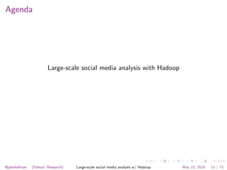 Agenda




                      Large-scale social media analysis with Hadoop




@jakehofman   (Yahoo! Research)   Large...