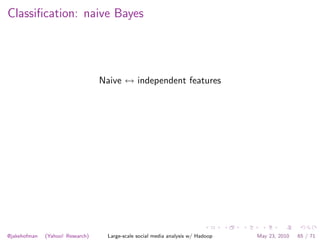 Classiﬁcation: naive Bayes




                                  Naive ↔ independent features




@jakehofman   (Yahoo! Re...