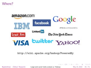 Where?




                    http://wiki.apache.org/hadoop/PoweredBy



@jakehofman   (Yahoo! Research)   Large-scale so...