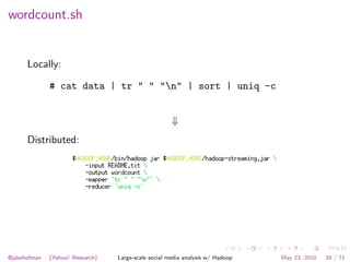 wordcount.sh


      Locally:

              # cat data | tr " " "n" | sort | uniq -c


                                  ...
