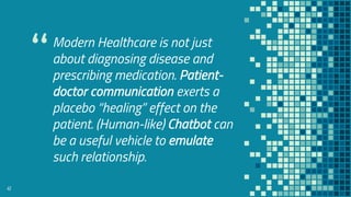 “
41
Modern Healthcare is not just
about diagnosing disease and
prescribing medication. Patient-
doctor communication exer...