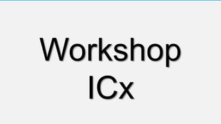 Workshop
ICx
 