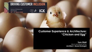 © Lexicon + ION. Copyrighted Material – Do not distribute without permission.
Customer Experience & Architecture:
“Chicken and Egg”
Tom Sitati
BArch MA MAAK MCIM
Architect + Brand Strategist
 