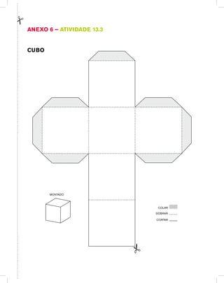 Anexo 6 – Atividade 13.3
Cubo
CORTAR
DOBRAR
COLAR
 
