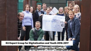 EU Expert Group for Digitalisation and Youth 2016-2017
 