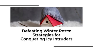 Defeating Winter Pests:
Strategies for
Conquering Icy Intruders
 