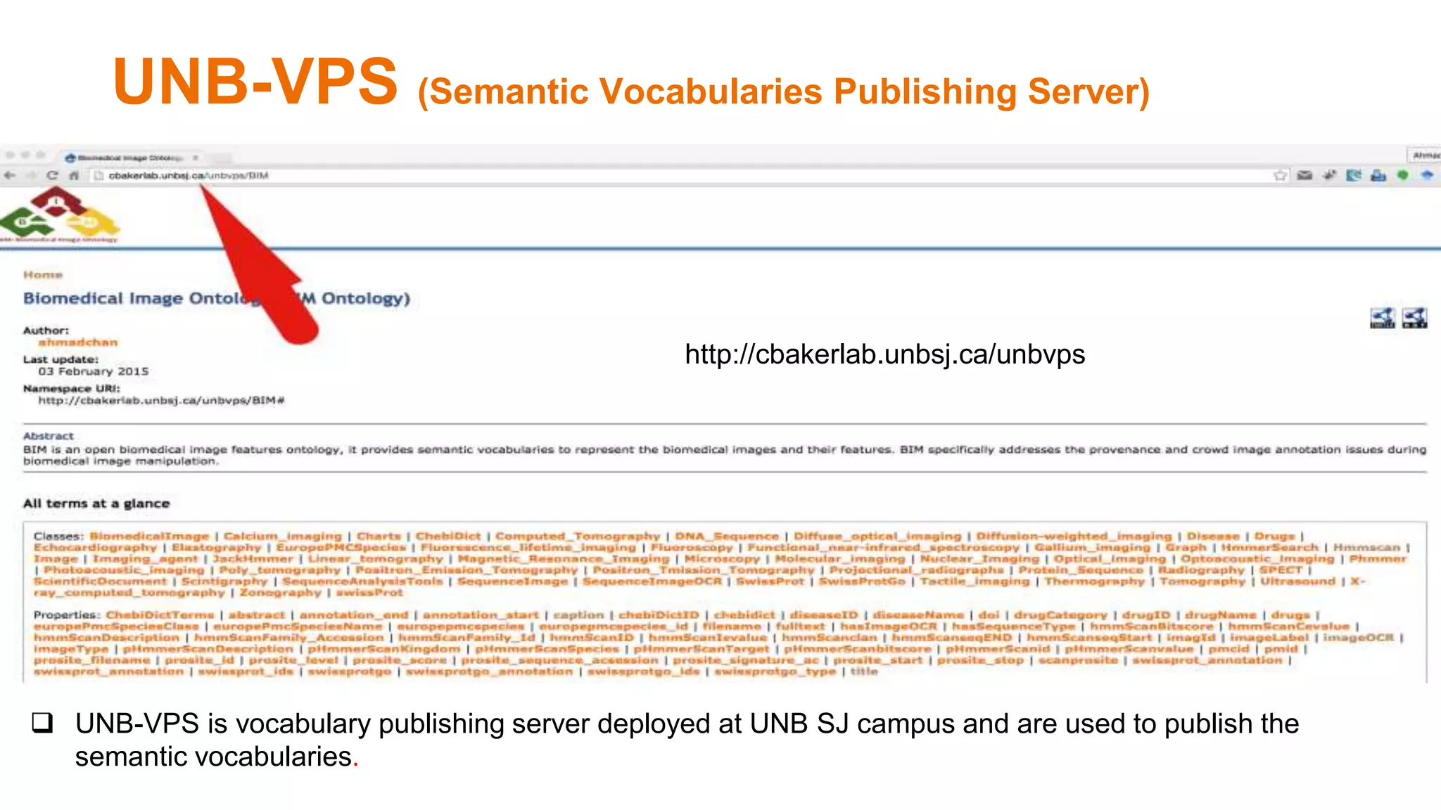 UNB-VPS (Semantic Vocabularies Publishing Server)
http://cbakerlab.unbsj.ca/unbvps
 UNB-VPS is vocabulary publishing server deployed at UNB SJ campus and are used to publish the
semantic vocabularies.
 