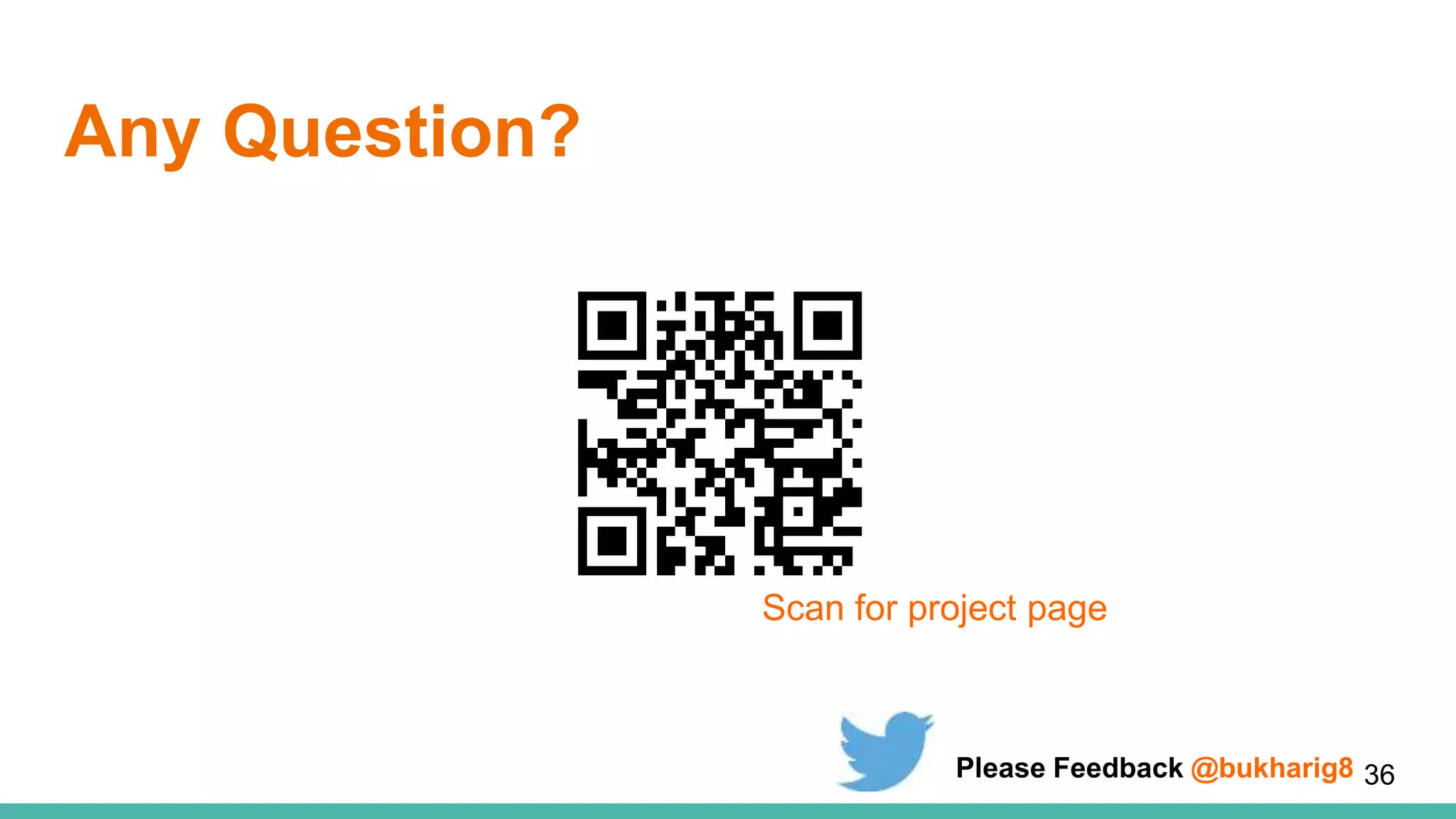 Any Question?
Scan for project page
36Please Feedback @bukharig8
 