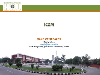 NAME OF SPEAKER
Designation
abcde@hau.ernet.in
CCS Haryana Agricultural University, Hisar
 