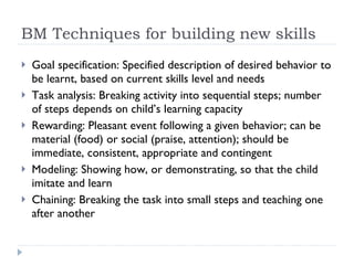 BM Techniques for building new skills <ul><li>Goal specification: Specified description of desired behavior to be learnt, ...