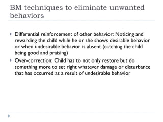 <ul><li>Differential reinforcement of other behavior: Noticing and rewarding the child while he or she shows desirable beh...