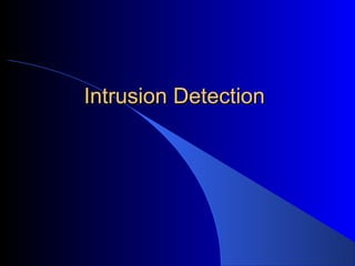 Intrusion Detection

 