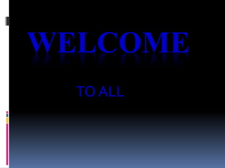 WELCOME
TO ALL
 
