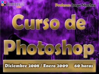 Copyleft - Jorge Sánchez’ 2006
CursodePhotoshop
 