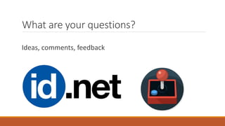 What are your questions?
Ideas, comments, feedback
 