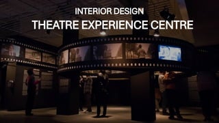 CASE STUDY THEATRE EXPERIENCE CENTRE AND STUDY OF SPACES | PPTX