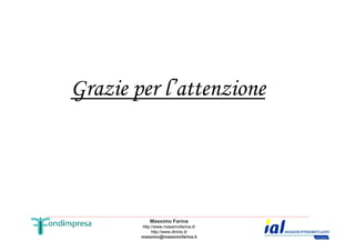 Grazie per l’attenzione 
Massimo Farina 
http://www.massimofarina.it/ 
http://www.diricto.it/ 
massimo@massimofarina.it 
 