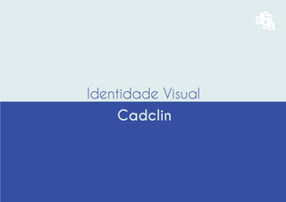 Cadclin
Identidade Visual
 