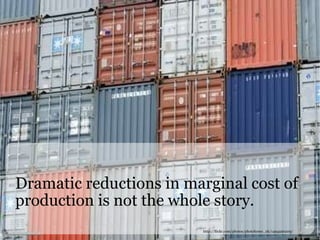 Dramatic reductions in marginal cost of production is not the whole story. http://flickr.com/photos/photohome_uk/1494590209/ 