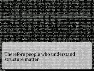 Therefore people who understand structure matter 