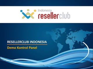RESELLERCLUB INDONESIA
Demo Kontrol Panel
 