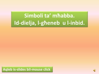 Simboli ta’ mħabba.
Id-dielja, l-għeneb u l-inbid.
Aqleb is-slides bil-mouse click
 