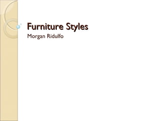 Furniture Styles Morgan Ridulfo 