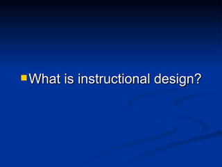 What is instructional design? 