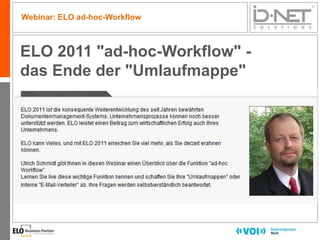 Webinar: ELO ad-hoc-Workflow



ELO 2011 "ad-hoc-Workflow" -
das Ende der "Umlaufmappe"




                               1
 