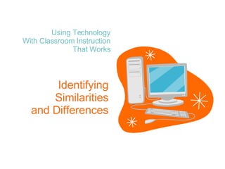 Using Technology With Classroom Instruction That Works Identifying Similarities and Differences 