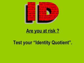 Are you at risk ? Test your “Identity Quotient”. 