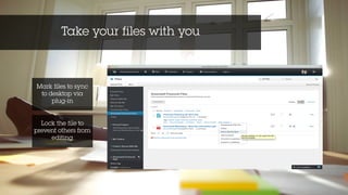 Take your files with you
Lock the file to
prevent others from
editing
Mark files to sync
to desktop via
plug-in
 