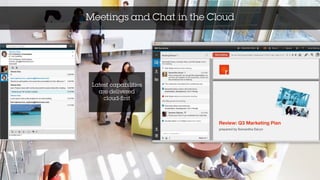 16
Latest capabilities
are delivered
cloud-first
Meetings and Chat in the Cloud
 