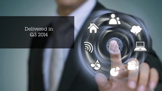 Delivered in
Q3 2014
 