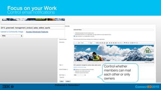Focus on your Work
Control email notifications
Control whether
members can mail
each other or only
owners
Delivered in November!
 