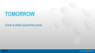 TOMORROW
A look at what’s around the corner
 