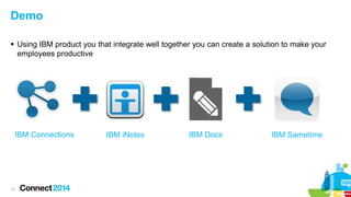 Demo
 Using IBM product you that integrate well together you can create a solution to make your
employees productive

IBM Connections

17

IBM iNotes

IBM Docs

IBM Sametime

 